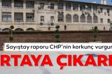 Sayıştay raporu CHP’nin korkunç vurgununu ortaya çıkardı
